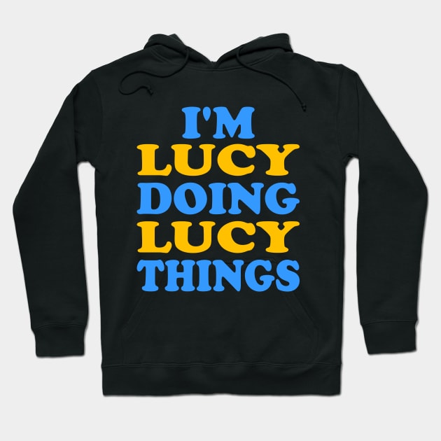 I'm Lucy doing Lucy things Hoodie by TTL